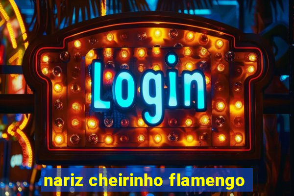 nariz cheirinho flamengo